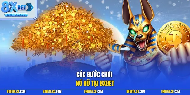 Các bước chơi nổ hũ tại 8XBET