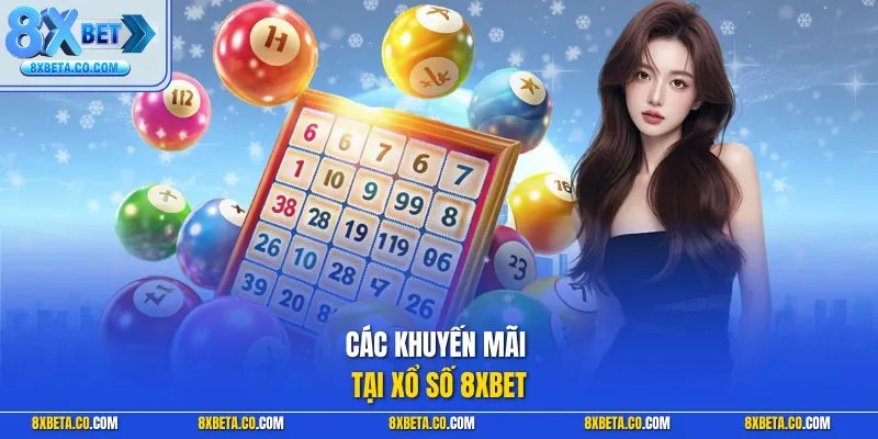 Các khuyến mãi tại xổ số 8XBET