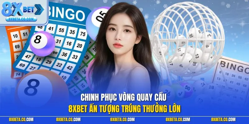 Chinh phục vòng quay cầu 8XBET ấn tượng trúng thưởng lớn