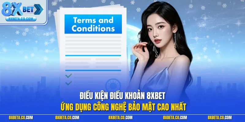 Điều kiện điều khoản 8XBET ứng dụng công nghệ bảo mật cao nhất