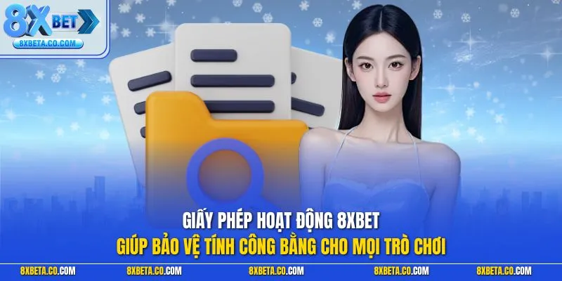 Giấy phép hoạt động 8XBET giúp bảo vệ tính công bằng cho mọi trò chơi
