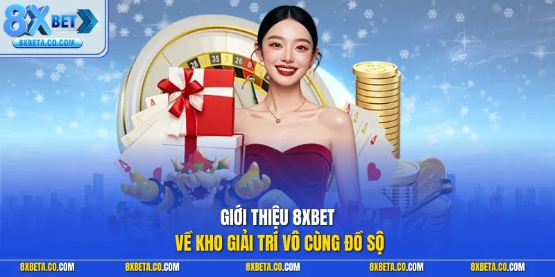 Giới thiệu 8XBET về kho giải trí vô cùng đồ sộ