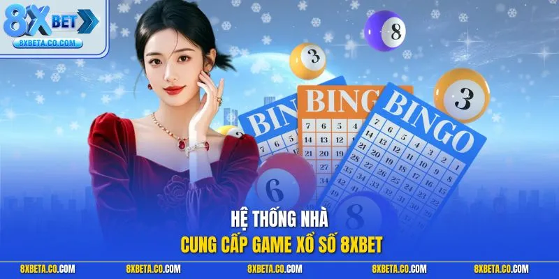 Hệ thống nhà cung cấp game xổ số 8XBET
