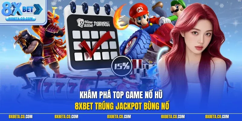 Khám phá top game nổ hũ 8XBET trúng jackpot bùng nổ