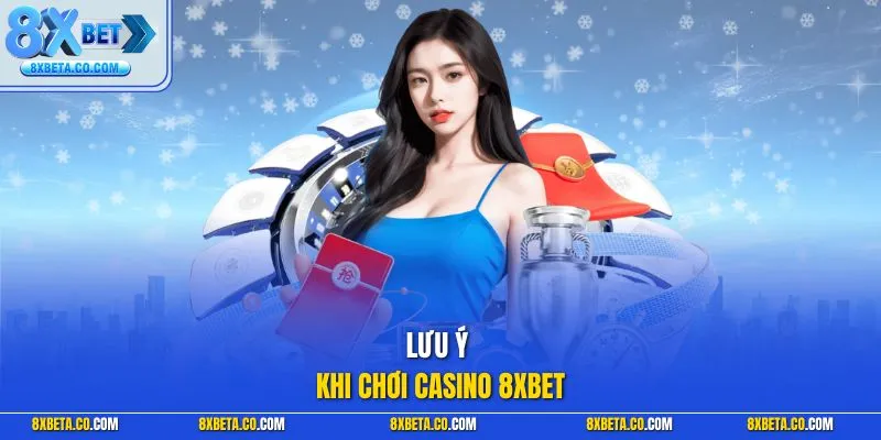 Lưu ý khi chơi Casino 8XBET