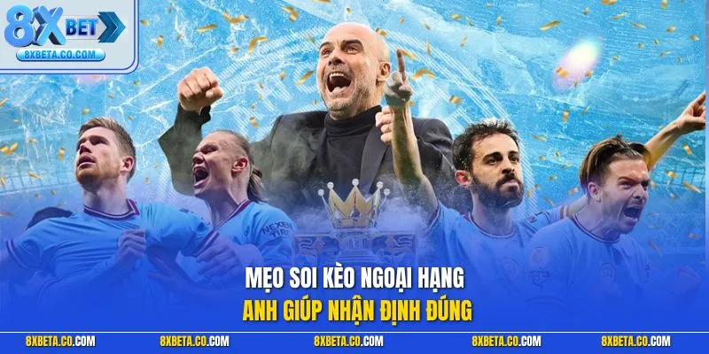 Mẹo soi kèo Ngoại hạng Anh giúp nhận định đúng