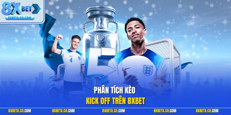 Phân tích kèo kick off trên 8XBET