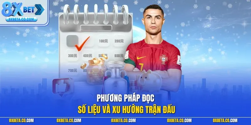 Phương pháp đọc số liệu và xu hướng trận đấu