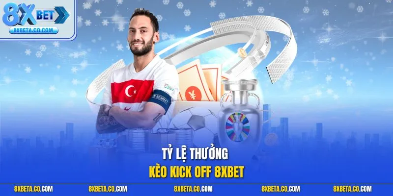 Tỷ lệ thưởng kèo kick off 8XBET