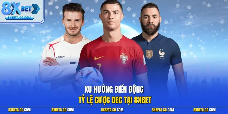 Xu hướng biến động tỷ lệ cược dec tại 8XBET